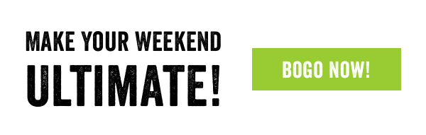 MAKE YOUR WEEKEND ULTIMATE!